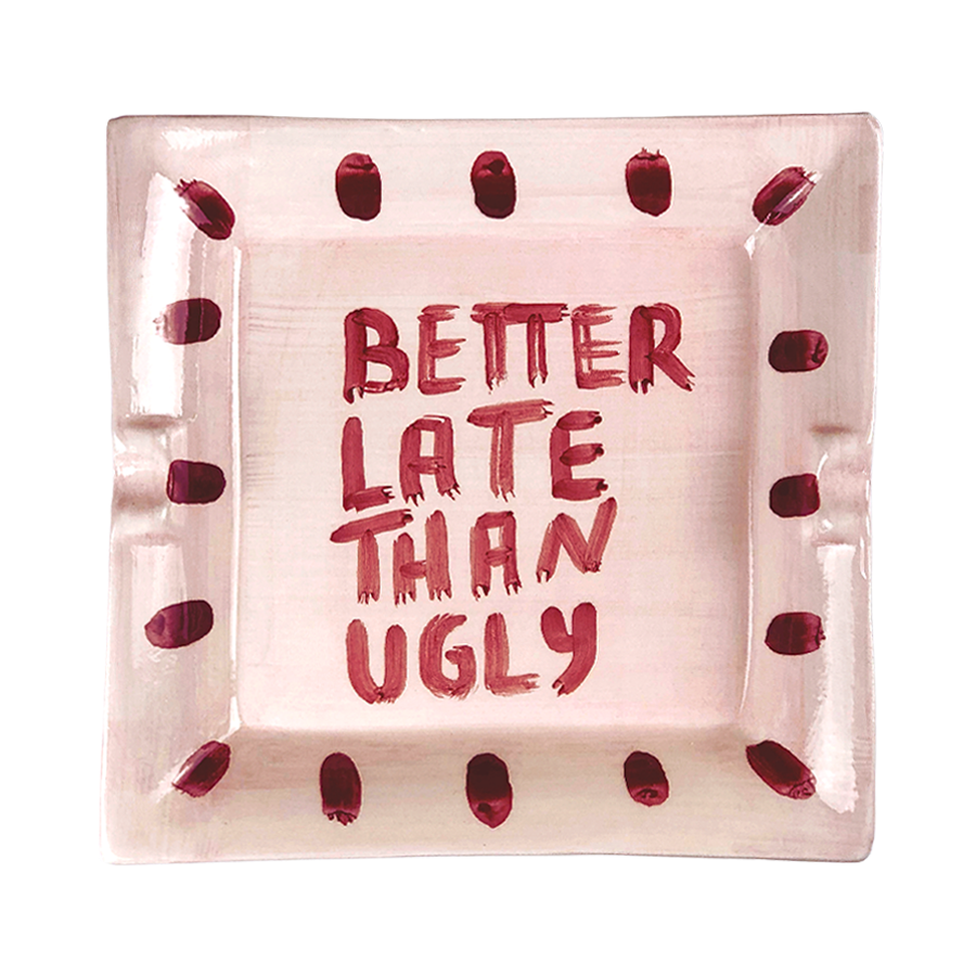 Posacenere "Better late than ugly"